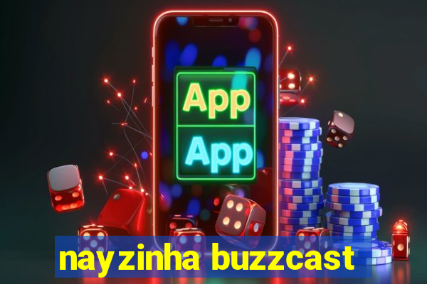 nayzinha buzzcast